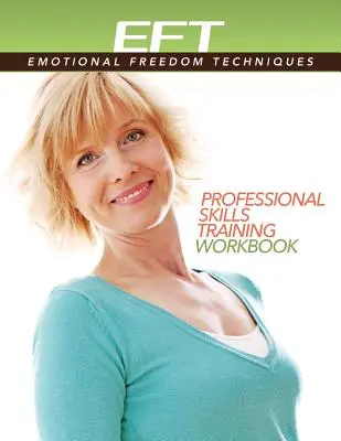 Klinická EFT (techniky emocionálnej slobody) Pracovný zošit na nácvik profesionálnych zručností - Clinical EFT (Emotional Freedom Techniques) Professional Skills Training Workbook