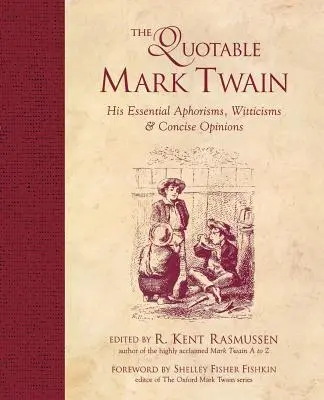 Citátový Mark Twain: Jeho základné aforizmy, vtipné výroky a stručné názory - The Quotable Mark Twain: His Essential Aphorisms, Witticisms & Concise Opinions