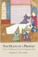 Smrť proroka: Koniec Mohamedovho života a začiatky islamu - The Death of a Prophet: The End of Muhammad's Life and the Beginnings of Islam
