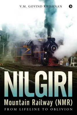 Nilgiri Mountain Railway (Nmr): Od životnej línie k zabudnutiu - Nilgiri Mountain Railway (Nmr): From Lifeline to Oblivion
