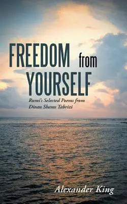 Sloboda od seba samého: Rumiho vybrané básne z Divánu Šams Tabrízí - Freedom from Yourself: Rumi's Selected Poems from Divan Shams Tabrizi