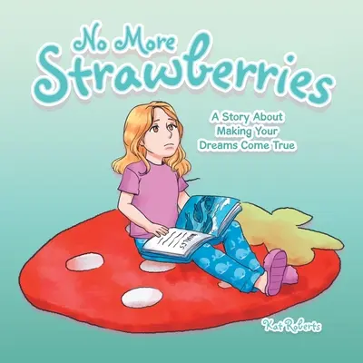 Už žiadne jahody: Príbeh o tom, ako si splniť svoje sny - No More Strawberries: A Story About Making Your Dreams Come True