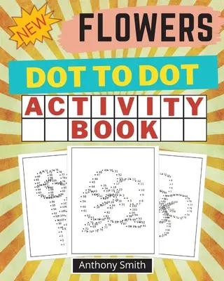 NOVINKA! Kvety Dot to Dot Activity Book: Kreatívny raj Bodka k bodke Kniha pre dospelých - NEW!! Flowers Dot to Dot Activity Book: Creative Haven Dot to Dot Book For Adults