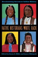 Native Historians Write Back: Dekolonizácia dejín amerických Indiánov - Native Historians Write Back: Decolonizing American Indian History