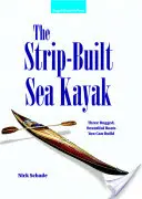 Páskovaný námorný kajak: Tri robustné, krásne lode, ktoré si môžete postaviť - The Strip-Built Sea Kayak: Three Rugged, Beautiful Boats You Can Build