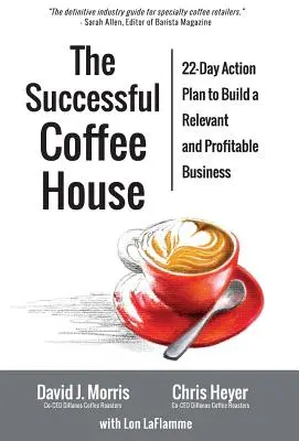 Úspešná kaviareň: 22-dňový akčný plán na vytvorenie relevantného a ziskového podniku - The Successful Coffee House: 22-Day Action Plan to Create a Relevant and Profitable Business
