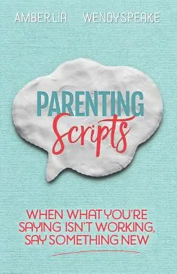 Rodičovské skripty: Keď to, čo hovoríte, nezaberá, povedzte niečo nové - Parenting Scripts: When What You're Saying Isn't Working, Say Something New