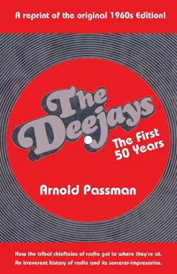 THE DEEJAYS Prvých 50 rokov: Neúctivé dejiny rozhlasu a jeho čarodejníckych impresárií - THE DEEJAYS The First 50 Years: An Irreverent History of Radio and Its Sorcerer-Impresarios