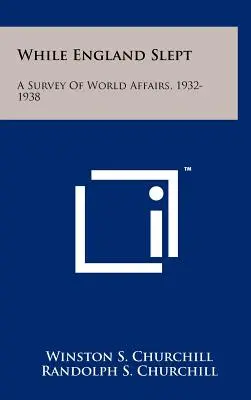 Kým Anglicko spalo: prehľad svetových záležitostí, 1932 - 1938 - While England Slept: A Survey Of World Affairs, 1932-1938