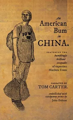 Americký tulák v Číne: V Číne sa stretávame s neohrabane brilantnými eskapádami expatrianta Matthewa Evansa. - An American Bum in China: Featuring the bumblingly brilliant escapades of expatriate Matthew Evans