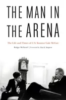 Muž v aréne: Gale McGee: Život a doba amerického senátora - The Man in the Arena: The Life and Times of U.S. Senator Gale McGee