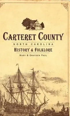 Carteret County, Severná Karolína: História a folklór - Carteret County, North Carolina: History & Folklore