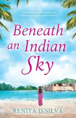Pod indiánskym nebom: Srdcervúci historický román o rodinných tajomstvách, zrade a láske - Beneath an Indian Sky: A heartbreaking historical novel of family secrets, betrayal and love