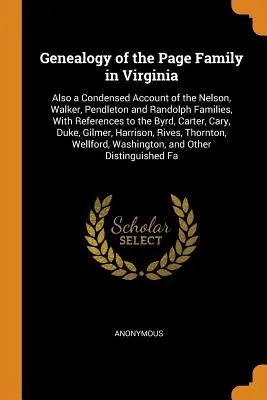 Genealógia rodiny Pageovcov vo Virgínii: Rodokmeň: skrátený opis rodov Nelson, Walker, Pendleton a Randolph s odkazmi na Byrdovcov - Genealogy of the Page Family in Virginia: Also a Condensed Account of the Nelson, Walker, Pendleton and Randolph Families, With References to the Byrd