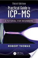 Praktický sprievodca ICP-MS: učebnica pre začiatočníkov, tretie vydanie - Practical Guide to ICP-MS: A Tutorial for Beginners, Third Edition