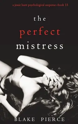 Dokonalá milenka (Psychologický triler Jessie Huntovej - kniha pätnásť) - The Perfect Mistress (A Jessie Hunt Psychological Suspense Thriller-Book Fifteen)