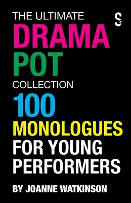 The Ultimate Drama Pot Collection: 100 monológov pre mladých hercov - The Ultimate Drama Pot Collection: 100 Monologues for Young Performers
