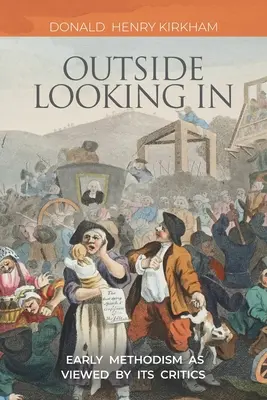 Pohľad zvonku: Raný metodizmus očami jeho kritikov - Outside Looking In: Early Methodism as Viewed by Its Critics