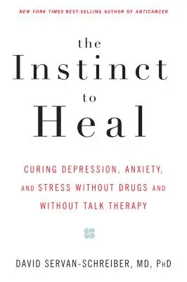 Inštinkt uzdravenia: Liečba depresie, úzkosti a stresu bez liekov a bez terapie rozhovorom - The Instinct to Heal: Curing Depression, Anxiety and Stress Without Drugs and Without Talk Therapy