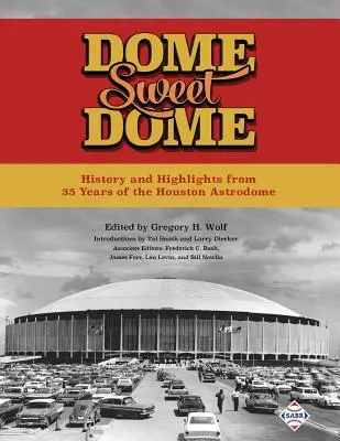 Dome Sweet Dome: Vydanie: História a zaujímavosti z 35 rokov houstonského Astrodomu - Dome Sweet Dome: History and Highlights from 35 Years of the Houston Astrodome