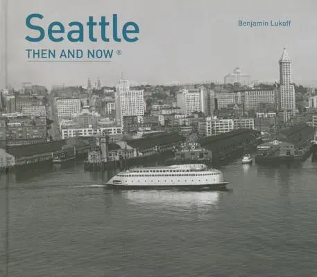 Seattle vtedy a teraz(r) - Seattle Then and Now(r)