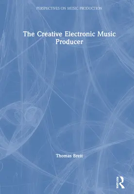 Kreatívny producent elektronickej hudby - The Creative Electronic Music Producer