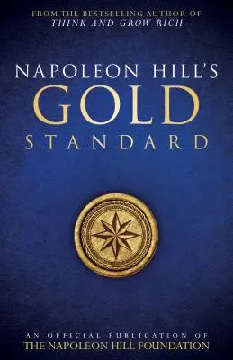 Zlatý štandard Napoleona Hilla: Oficiálna publikácia Nadácie Napoleona Hilla - Napoleon Hill's Gold Standard: An Official Publication of the Napoleon Hill Foundation