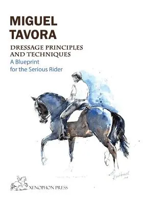Princípy a techniky drezúry: Plán pre vážneho jazdca - Dressage Principles and Techniques: A blueprint for the serious rider