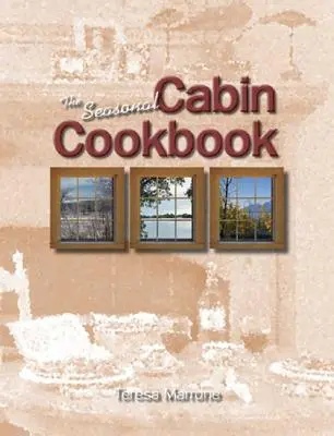 Sezónna kuchárska kniha pre chaty - The Seasonal Cabin Cookbook
