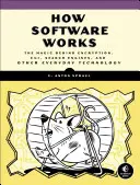 Ako funguje softvér: Kúzlo šifrovania, Cgi, vyhľadávačov a ďalších každodenných technológií - How Software Works: The Magic Behind Encryption, Cgi, Search Engines, and Other Everyday Technologies
