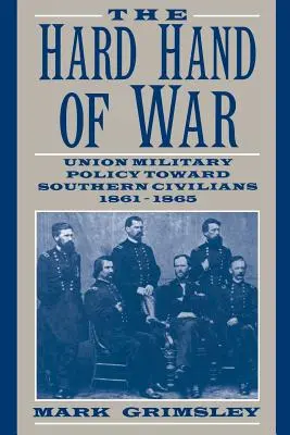 Tvrdá ruka vojny: Vojenská politika Únie voči južanským civilistom v rokoch 1861 - 1865 - The Hard Hand of War: Union Military Policy Toward Southern Civilians, 1861 1865