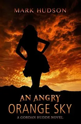 Nahnevané oranžové nebo: Román Gordana Huddeho - An Angry Orange Sky: A Gordan Hudde Novel