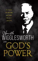 Smith Wigglesworth o Božej moci - Smith Wigglesworth on God's Power