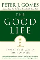 Dobrý život: Dobrý život: pravdy, ktoré pretrvajú v ťažkých časoch - The Good Life: Truths That Last in Times of Need