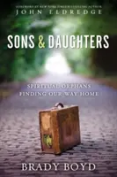 Synovia a dcéry: Duchovné siroty hľadajú cestu domov - Sons and Daughters: Spiritual Orphans Finding Our Way Home