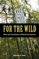 Pre divokých: Rituál a záväzok v radikálnom ekoaktivizme - For the Wild: Ritual and Commitment in Radical Eco-Activism