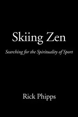 Lyžovanie Zen: Zenové zvesti: Hľadanie spirituality športu - Skiing Zen: Searching for the Spirituality of Sport