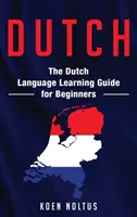 Holandčina: Sprievodca učením holandského jazyka pre začiatočníkov - Dutch: The Dutch Language Learning Guide for Beginners