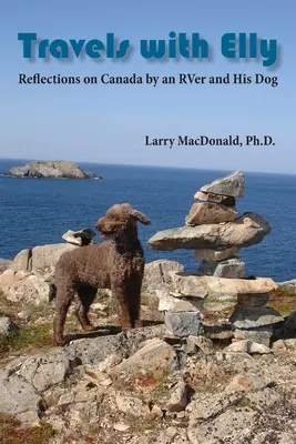 Cesty s Elly: Úvahy o Kanade od obytného auta a jeho psa - Travels with Elly: Reflections on Canada by an RVer and His Dog