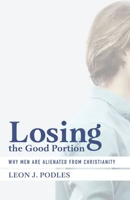 Strata dobrej porcie: Prečo sa muži odcudzujú kresťanstvu - Losing the Good Portion: Why Men Are Alienated from Christianity