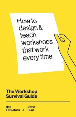 Sprievodca prežitím v dielni: Ako navrhnúť a viesť vzdelávacie workshopy, ktoré vždy fungujú - The Workshop Survival Guide: How to design and teach educational workshops that work every time