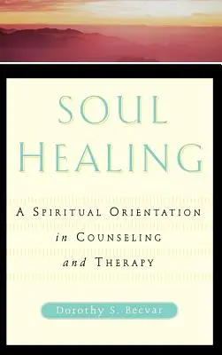Liečenie duše: Duchovná orientácia v poradenstve a terapii - Soul Healing: A Spiritual Orientation in Counseling and Therapy