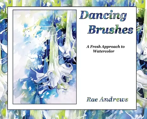 Tancujúce štetce: Svieži prístup k akvarelu - Dancing Brushes: A Fresh Approach to Watercolor