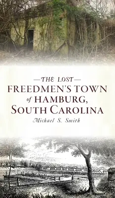 Stratené slobodné mesto Hamburg v Južnej Karolíne - Lost Freedmen's Town of Hamburg, South Carolina