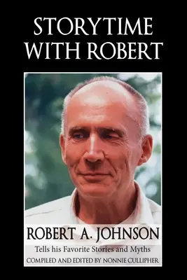 Príbehy s Robertom: Johnson rozpráva svoje obľúbené príbehy a mýty - Storytime with Robert: Robert A. Johnson Tells His Favorite Stories and Myths