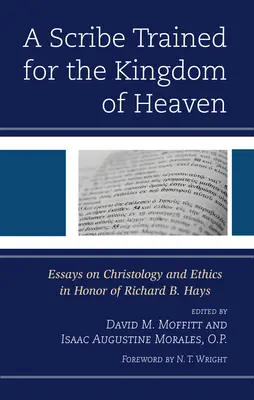 Písař vycvičený pre nebeské kráľovstvo: Haysa: Eseje o kristológii a etike na počesť Richarda B. - A Scribe Trained for the Kingdom of Heaven: Essays on Christology and Ethics in Honor of Richard B. Hays
