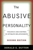 Zneužívajúca osobnosť, druhé vydanie: Násilie a kontrola v intímnych vzťahoch, druhé vydanie - The Abusive Personality, Second Edition: Violence and Control in Intimate Relationships