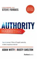 Marketingový orgán: Marketing: váš plán na vybudovanie vedúceho postavenia v myslení, ktoré rozvíja obchod, priťahuje príležitosti a robí konkurenciu irelevantnou - Authority Marketing: Your Blueprint to Build Thought Leadership That Grows Business, Attracts Opportunity, and Makes Competition Irrelevant