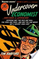 The Undercover Economist, Revised and Updated Edition (Tajný ekonóm, revidované a aktualizované vydanie): Prečo sú bohatí bohatí a chudobní chudobní - a prečo si nikdy nemôžete kúpiť slušné ojazdené auto - The Undercover Economist, Revised and Updated Edition: Exposing Why the Rich Are Rich, the Poor Are Poor - And Why You Can Never Buy a Decent Used Car