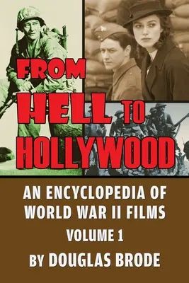 Z pekla do Hollywoodu: Encyklopédia filmov z druhej svetovej vojny, 1. zväzok - From Hell To Hollywood: An Encyclopedia of World War II Films Volume 1